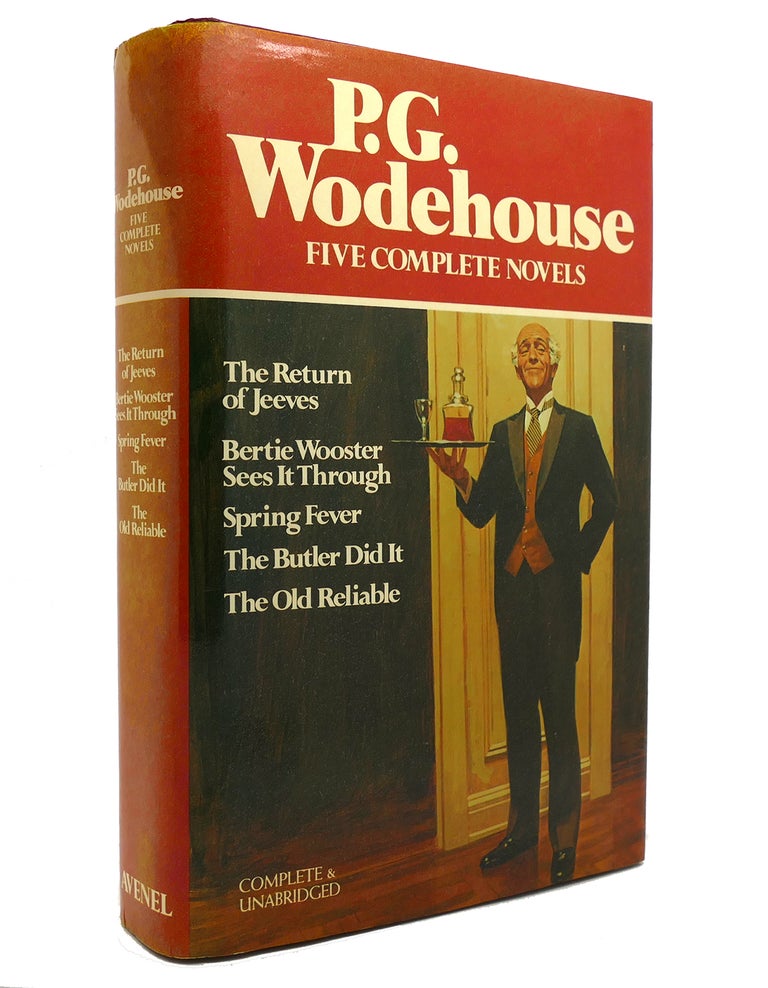 Item #140692 FIVE COMPLETE NOVELS The Return of Jeeves, Bertie Wooster Sees it Through, Spring Fever, the Butler Did It, the Old Reliable. P. G. Wodehouse.
