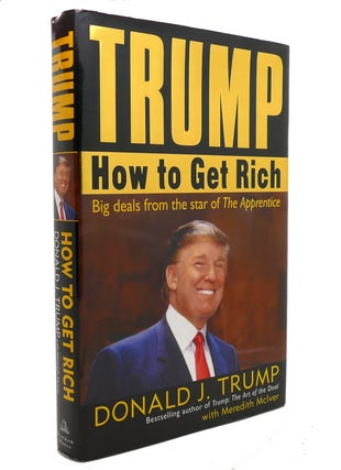 Item #140778 TRUMP How to Get Rich. Donald J. Trump, Meredith McIver