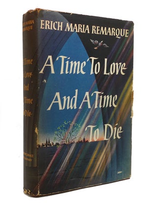 Item #140926 A TIME TO LOVE AND A TIME TO DIE. Erich Maria Remarque