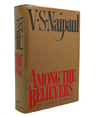 Item #140956 AMONG THE BELIEVERS An Islamic Journey. V. S. Naipaul