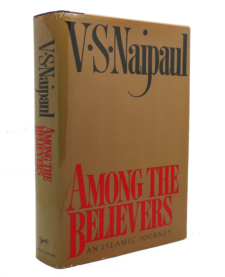 Item #140956 AMONG THE BELIEVERS An Islamic Journey. V. S. Naipaul.