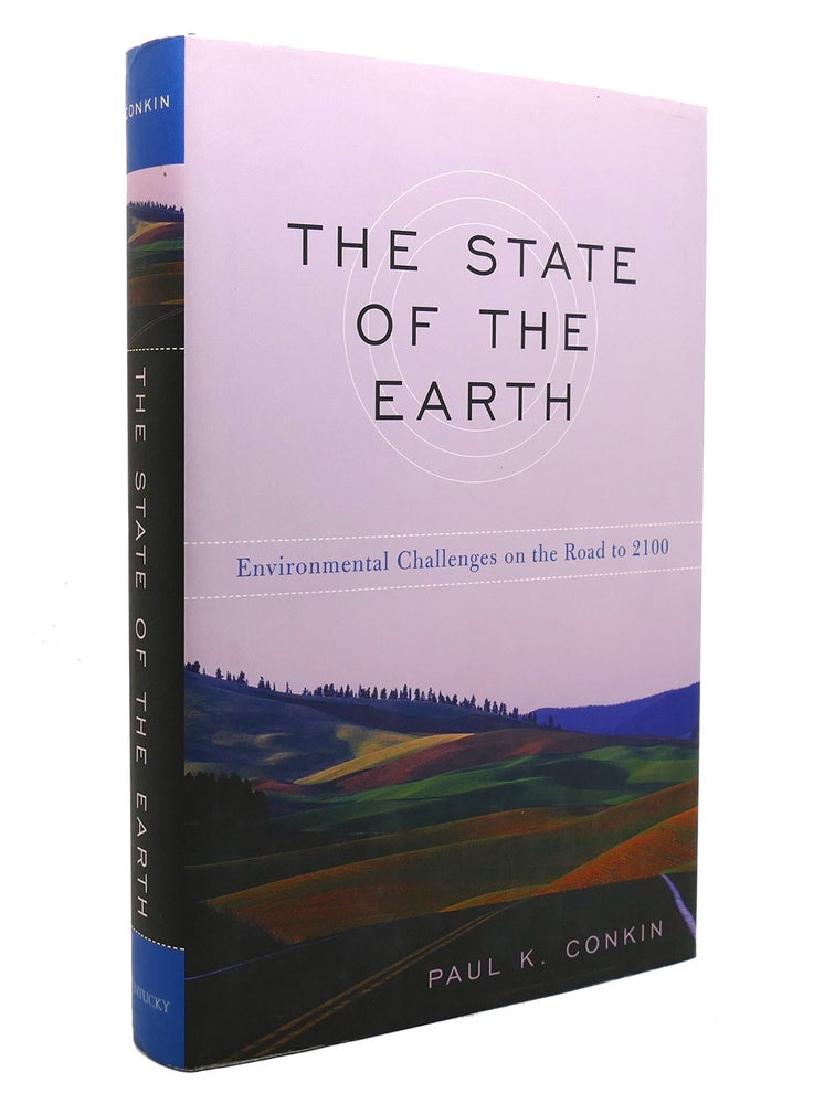 Item #141189 THE STATE OF THE EARTH Environmental Challenges on the Road to 2100. Paul K. Conkin.