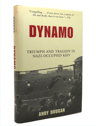 Item #141378 DYNAMO Triumph and Tragedy in Nazi-Occupied Kiev. Andy Dougan
