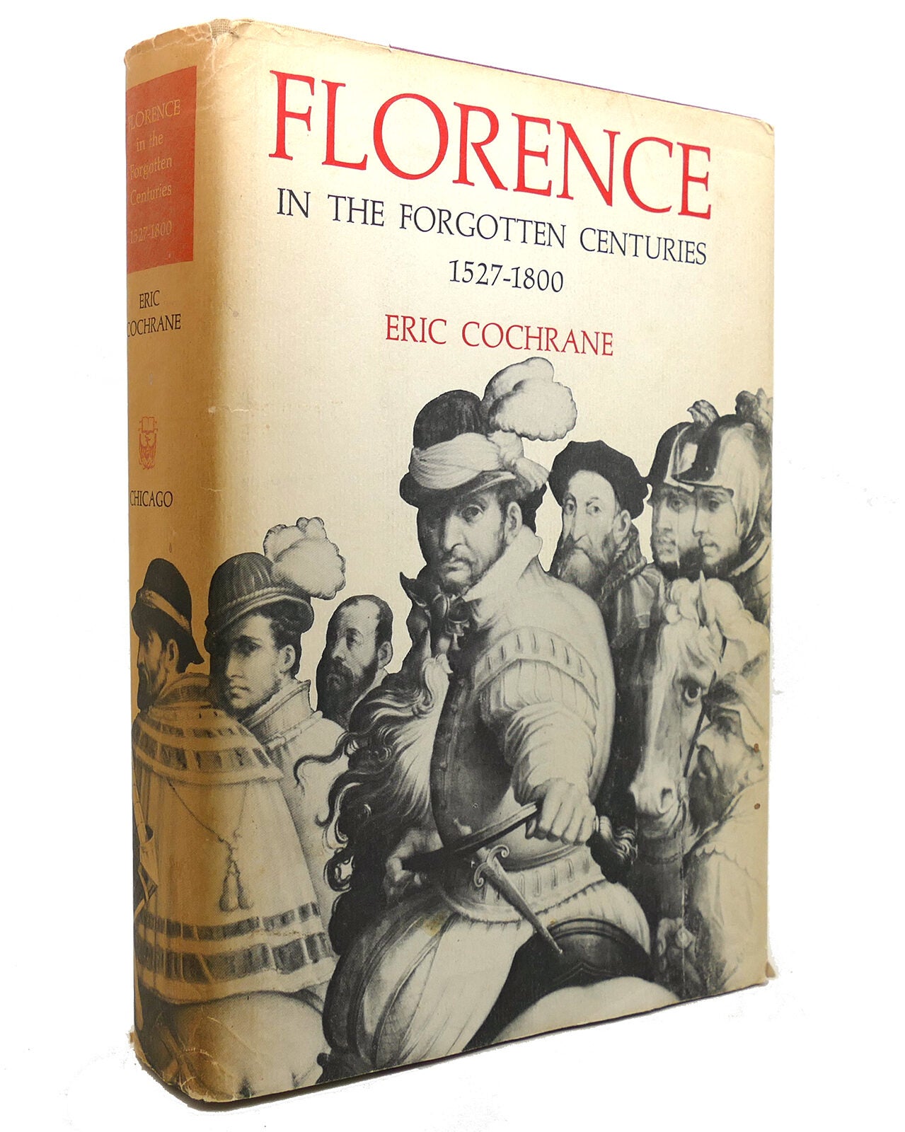 FLORENCE IN THE FORGOTTEN CENTURIES, 1527-1800; A History of