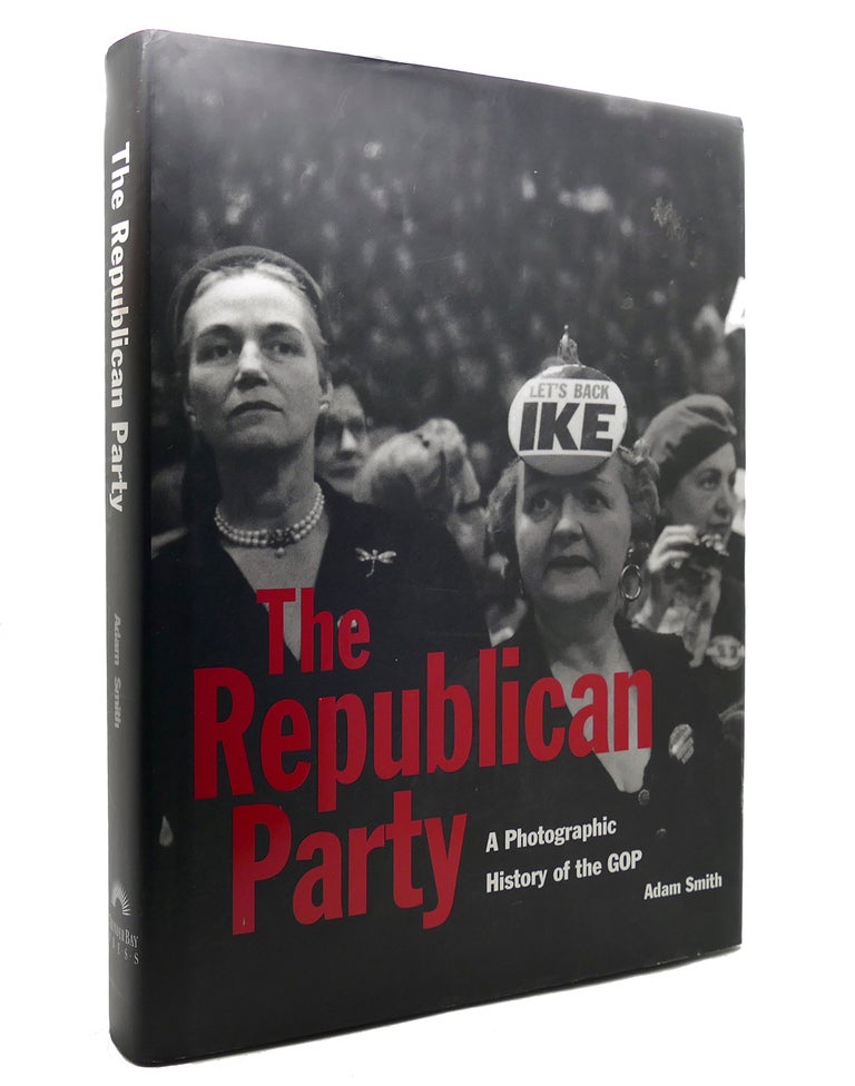 Item #141541 THE REPUBLICAN PARTY An Illustrated History of the Gop. Adam I. P. Smith.
