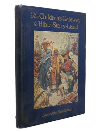 Item #141603 THE CHILDREN'S GATEWAY TO BIBLE-STORY-LAND. Laura Merrihew Adams