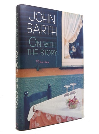 Item #141808 ON WITH THE STORY Stories. John Barth