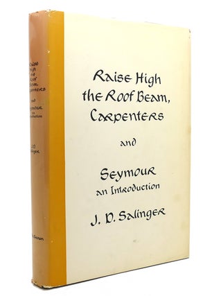 Item #141859 RAISE HIGH THE ROOF BEAM, CARPENTERS AND SEYMOUR AN INTRODUCTION. J. D. Salinger