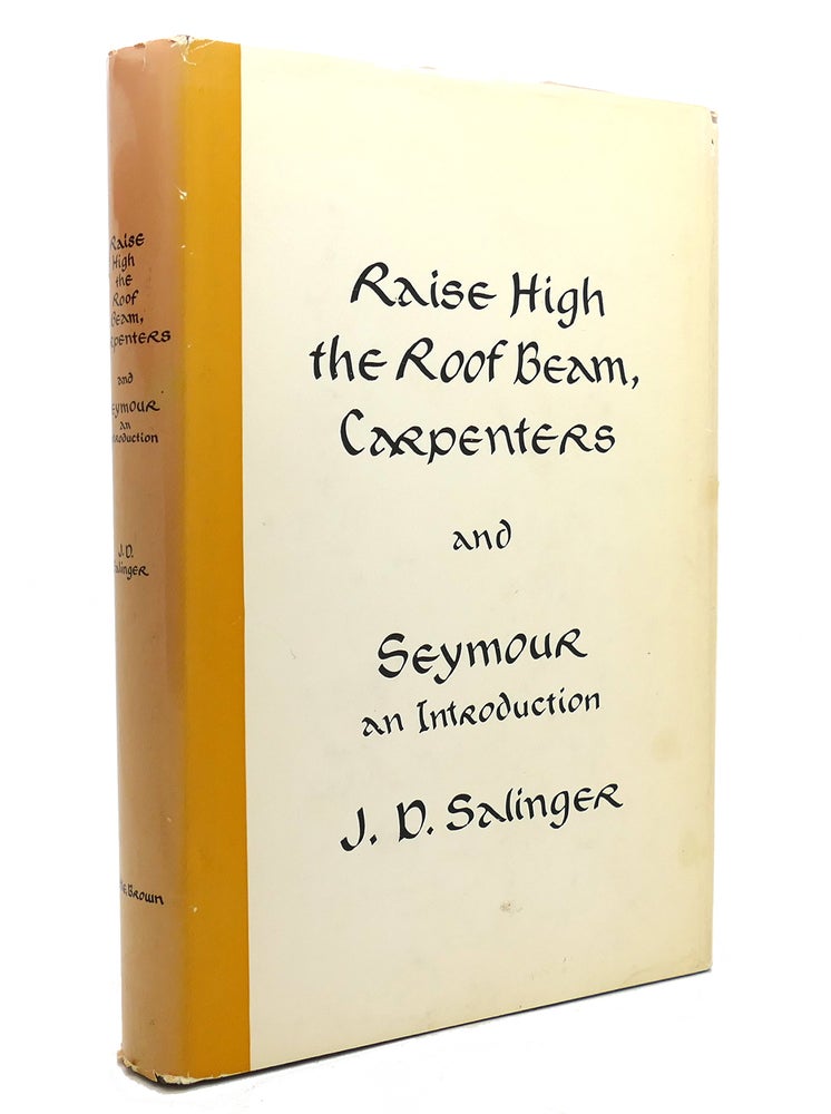 Item #141859 RAISE HIGH THE ROOF BEAM, CARPENTERS AND SEYMOUR AN INTRODUCTION. J. D. Salinger.