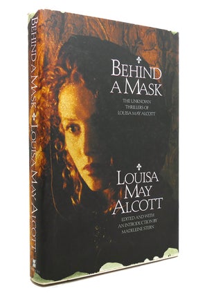 Item #141888 BEHIND A MASK The Unknown Thrillers of Louisa May Alcott. Louisa May Alcott