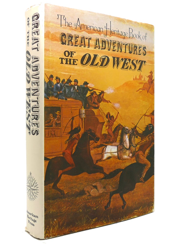 Item #141940 THE AMERICAN HERITAGE BOOK OF GREAT ADVENTURES OF THE OLD WEST. Of American Heritage.