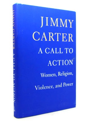 Item #142043 A CALL TO ACTION Women, Religion, Violence, and Power. Jimmy Carter