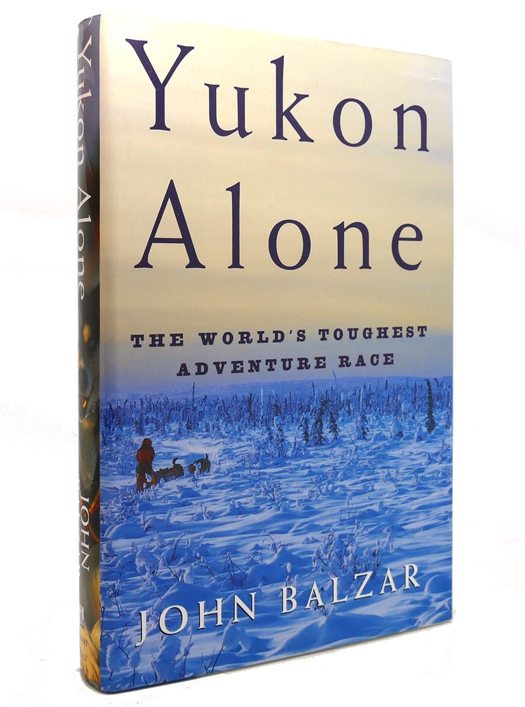 Item #142135 YUKON ALONE The World's Toughest Adventure Race. John Balzar.