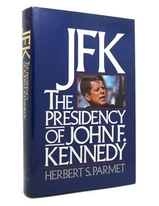 Item #142481 JFK The Presidency of John F. Kennedy. Herbert S. Parmet - John F. Kennedy