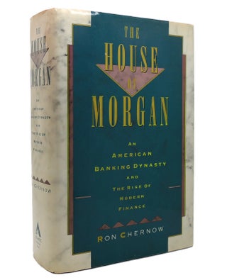 Item #142496 THE HOUSE OF MORGAN An American Banking Dynasty and the Rise of Modern Finance. Ron...