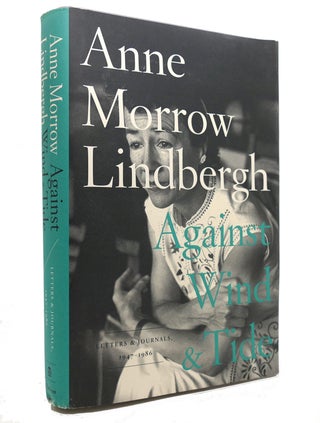 Item #143536 AGAINST WIND AND TIDE; Letters and Journals, 1947-1986. Anne Morrow Lindbergh
