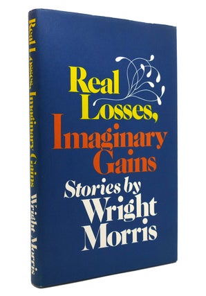 Item #144063 REAL LOSSES, IMAGINARY GAINS. Wright Morris
