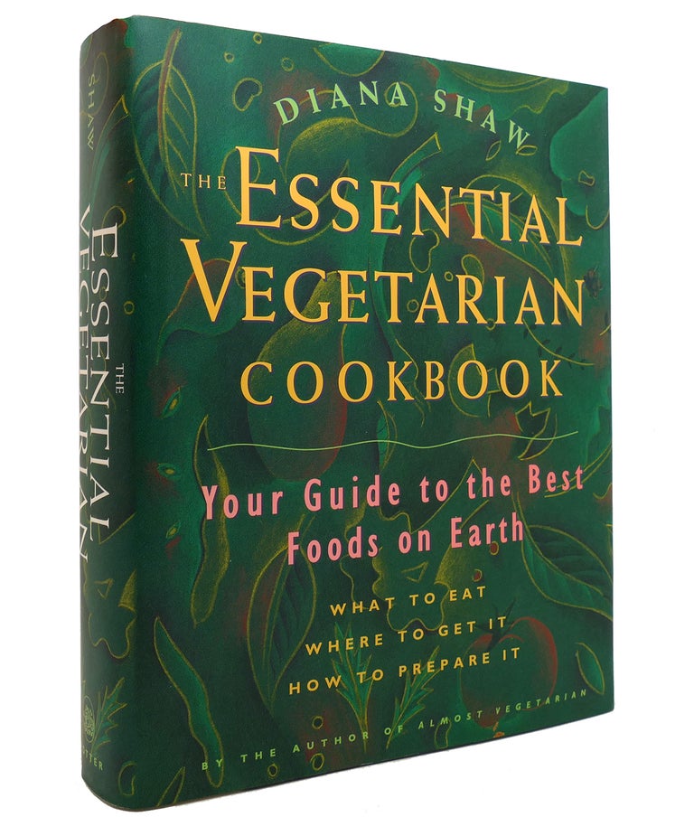 Item #144355 THE ESSENTIAL VEGETARIAN COOKBOOK Your Guide to the Best Foods on Earth: What to Eat, Where to Get It, How to Prepare It. Diana Shaw.
