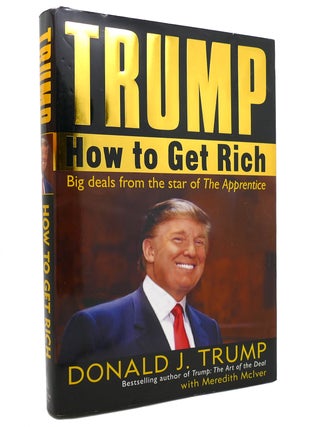 Item #144401 TRUMP How to Get Rich. Donald J. Trump, Meredith McIver