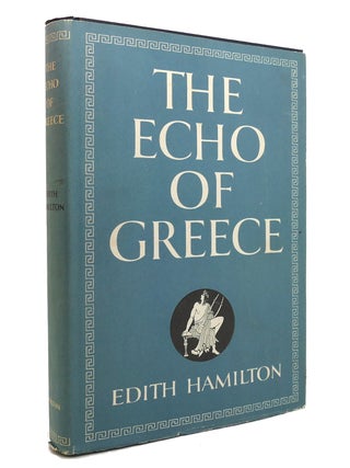 Item #144519 THE ECHO OF GREECE. Edith Hamilton