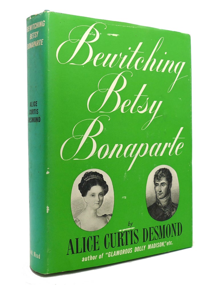 Item #144548 BEWITCHING BETSY BONAPARTE. Alice Curtis Desmond.