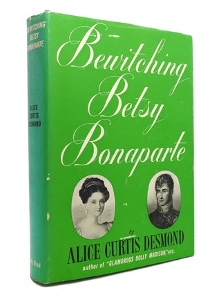Item #144548 BEWITCHING BETSY BONAPARTE. Alice Curtis Desmond