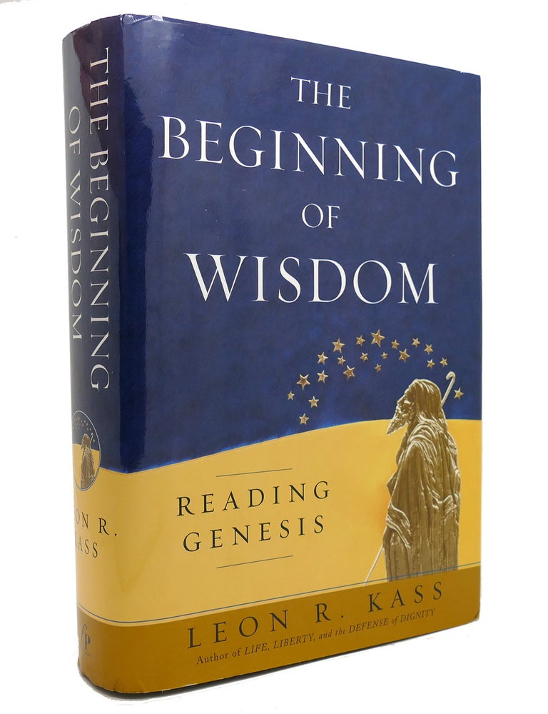THE BEGINNING OF WISDOM Reading Genesis | Leon R. Kass | First Edition ...