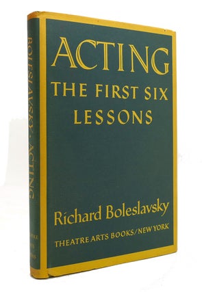 Item #144922 ACTING The First Six Lessons. Richard Boleslavsky
