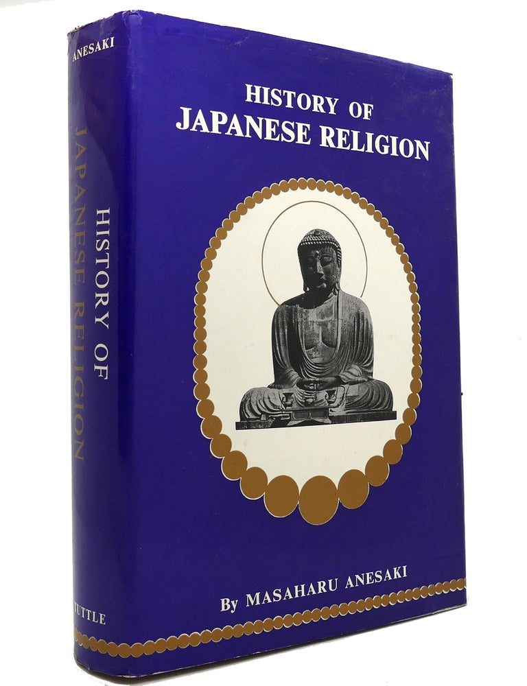Item #144988 HISTORY OF JAPANESE RELIGION. Masaharu Anesaki.