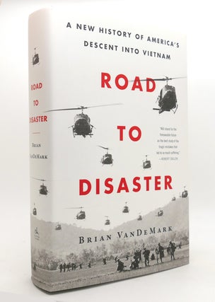 Item #145095 ROAD TO DISASTER A New History of America's Descent Into Vietnam. Brian Vandemark