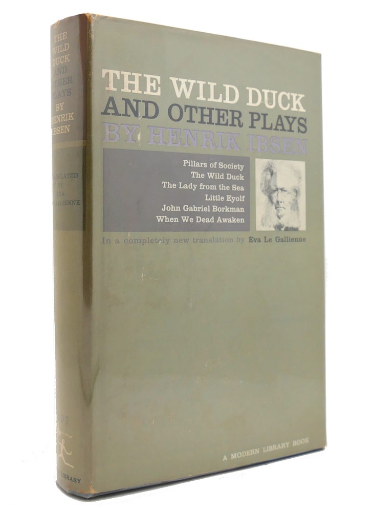 Item #145177 THE WILD DUCK AND OTHER PLAYS Pillars of Society, the Wild Duck, the Lady from the Sea, Little Eyolf, John Gabriel Borkman, when We Dead Awaken. Henrik Ibsen.