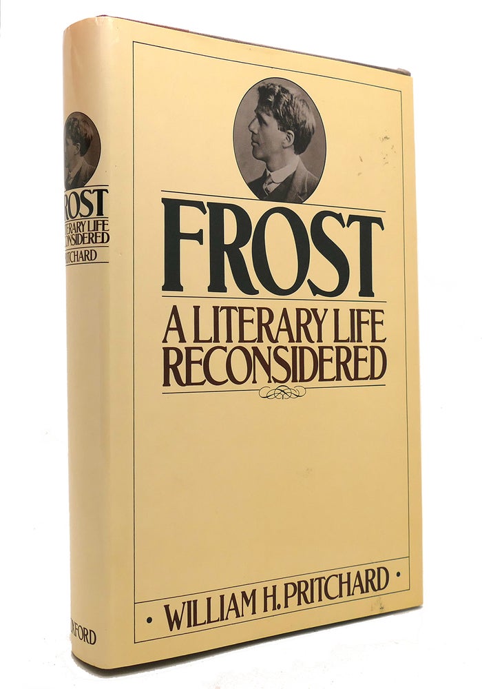 Item #145361 FROST A Literary Life Reconsidered. William H. Pritchard.