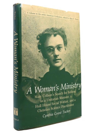 Item #145405 A WOMAN'S MINISTRY Mary Collson's Search for Reform As a Unitarian Minister : a Hull...