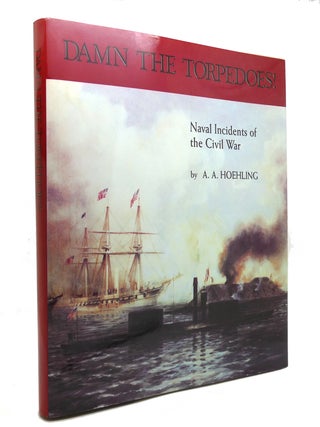 Item #145465 DAMN THE TORPEDOES Naval Incidents of the Civil War. A. A. Hoehling