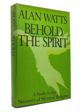 Item #145499 BEHOLD THE SPIRIT A Study in the Necessity of Mystical Religion. Alan Watts