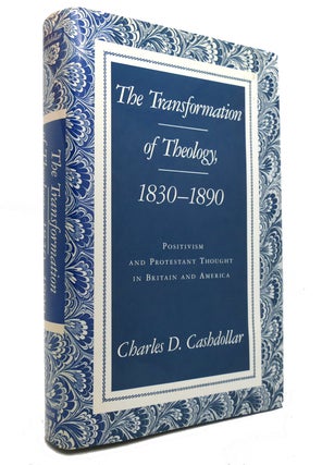 Item #145544 THE TRANSFORMATION OF THEOLOGY, 1830-1890 Positivism and Protestant Thought in...