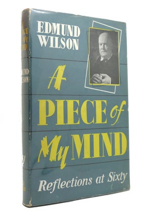 Item #145642 A PIECE OF MY MIND Reflections At Sixty. Edmund Wilson