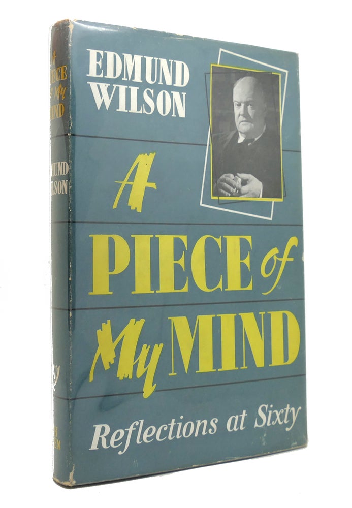 Item #145642 A PIECE OF MY MIND Reflections At Sixty. Edmund Wilson.