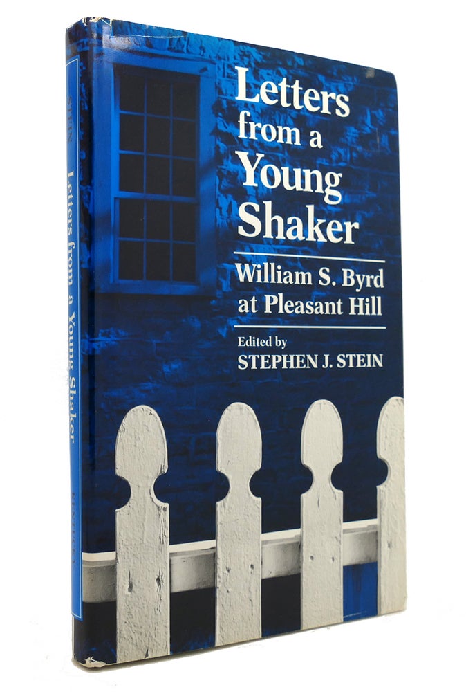 Item #145643 LETTERS FROM A YOUNG SHAKER William S. Byrd At Pleasant Hill. William S. Byrd, Stephen J. Stein.