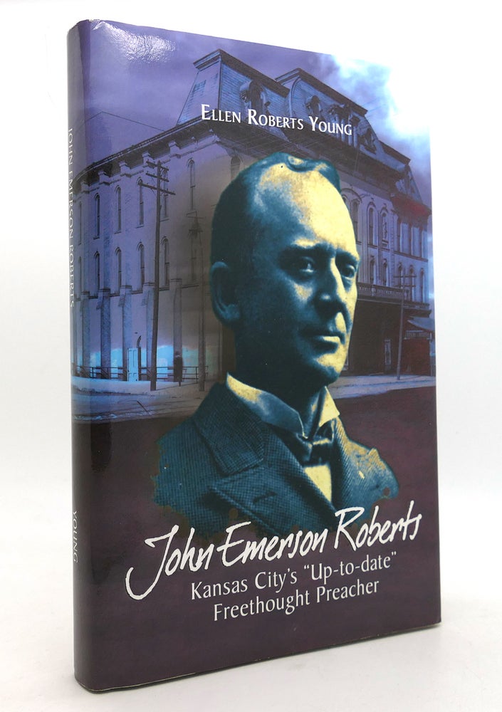 Item #145658 JOHN EMERSON ROBERTS Kansas City's Up-To-Date Freethought Preacher. Ellen Roberts Young.