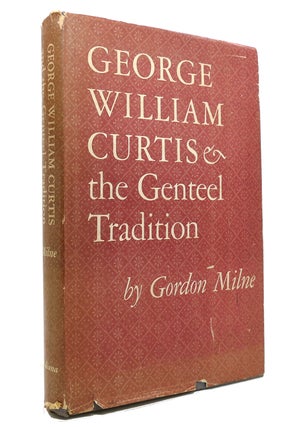 Item #145680 GEORGE WILLIAM CURTIS & THE GENTEEL TRADITION. Gordon Milne