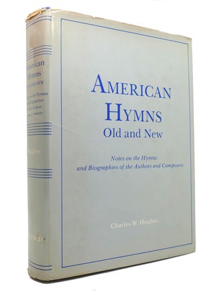 Item #145781 AMERICAN HYMNS OLD AND NEW. Charles W. Hughes
