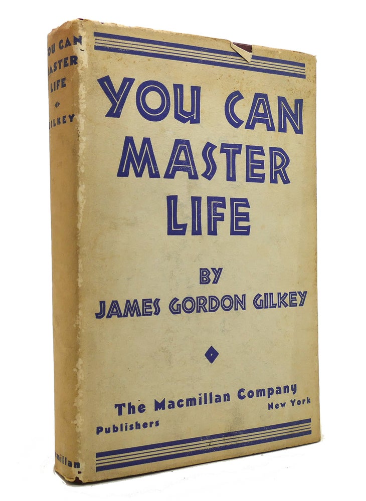 Item #145885 YOU CAN MASTER LIFE. James Gordon Gilkey.