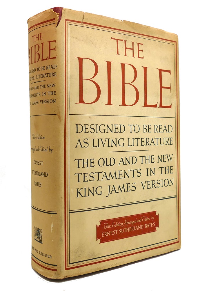 Item #145906 THE BIBLE Designed to be Read As Living Literature the Old and New Testaments in the King James Version. Ernest Sutherland Bates.