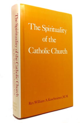 Item #145958 SPIRITUALITY OF THE CATHOLIC CHURCH. William A. Kaschmitter