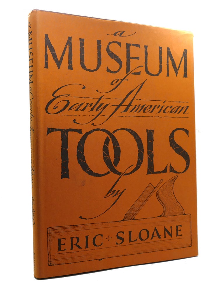Item #146025 A MUSEUM OF EARLY AMERICAN TOOLS. Eric Sloane.