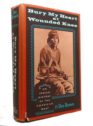 Item #146046 BURY MY HEART AT WOUNDED KNEE An Indian History of the American West. Dee Brown