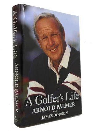 Item #146226 A GOLFER'S LIFE. Arnold Palmer, James Dodson