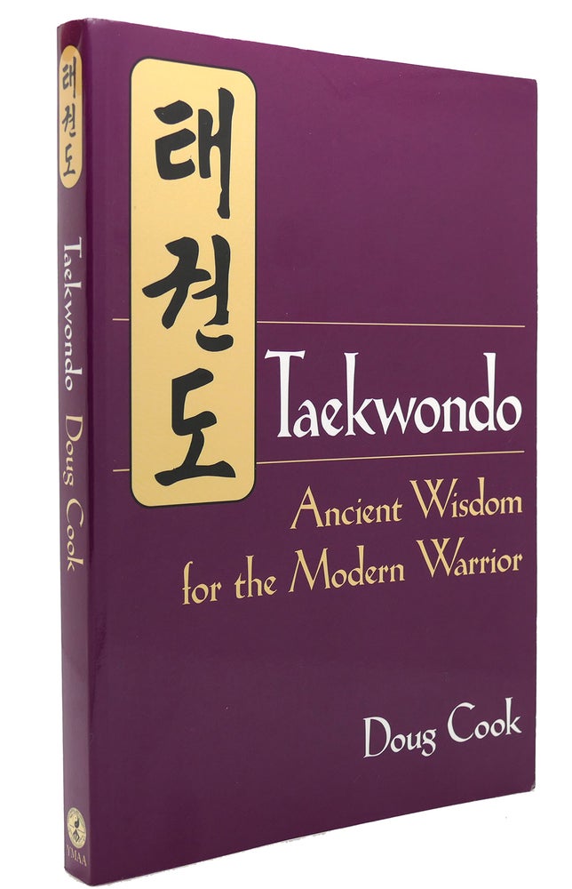 Item #146439 TAEKWONDO Ancient Wisdom for the Modern Warrior. Doug Cook.