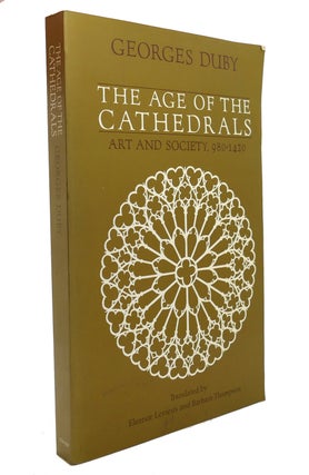 Item #146869 THE AGE OF THE CATHEDRALS Art and Society, 980-1420. Georges Duby